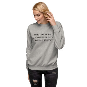 THE TORTURED ENGINEERING DEPARTMENT Premium Sweatshirt